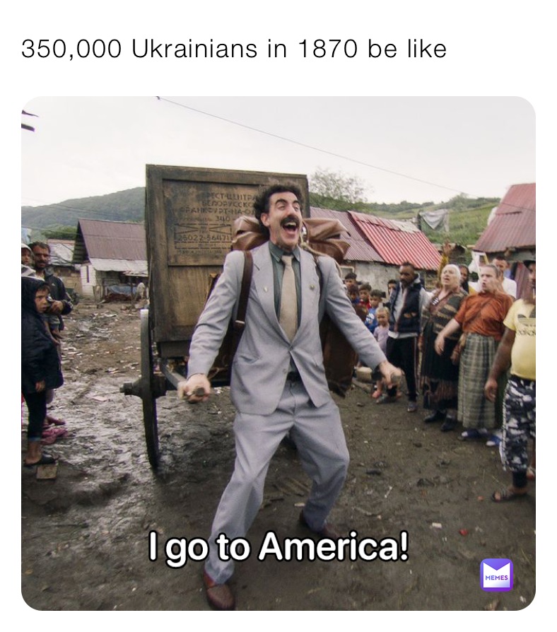 350,000 Ukrainians in 1870 be like 