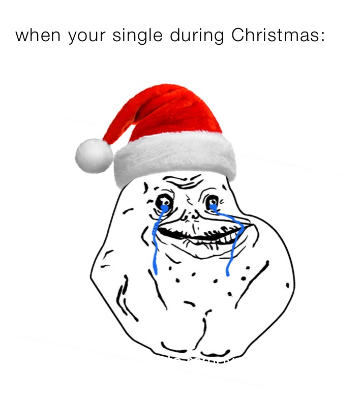 when your single during Christmas: