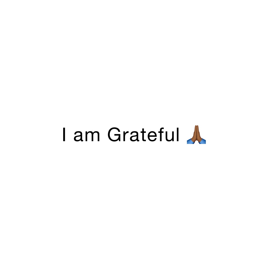 I am Grateful 🙏🏾