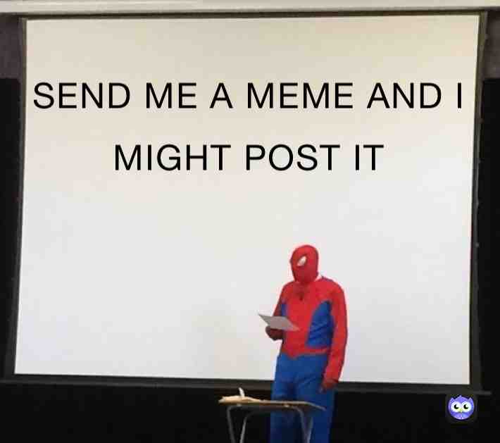 Yeah basically use the messages to send me a meme. My favorites will get posted with credit #dqtime #changetheowl