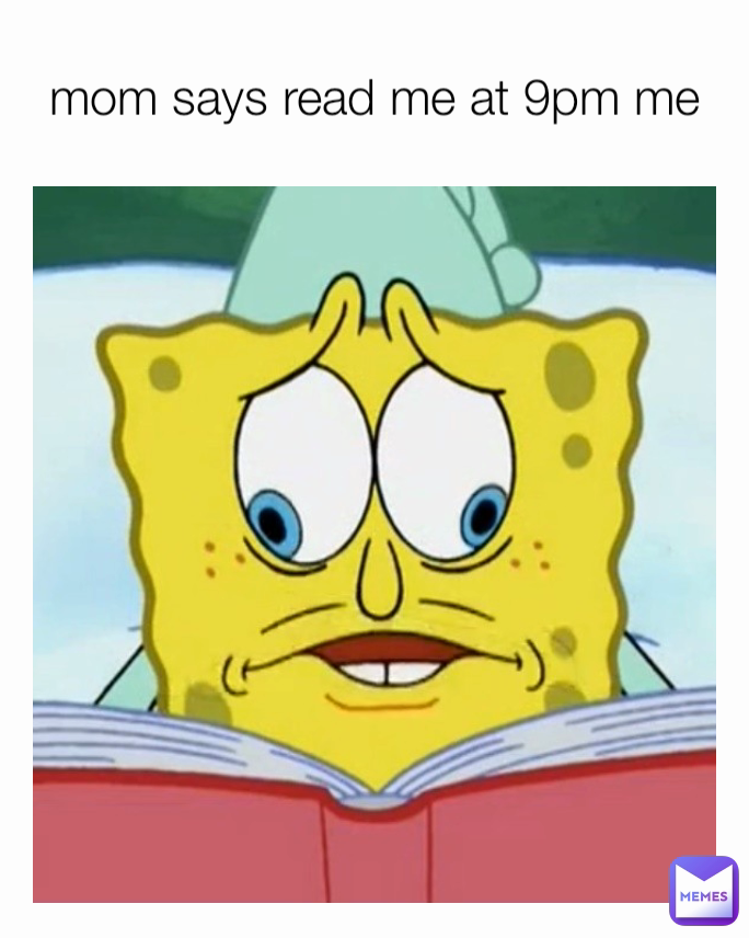 mom says read me at 9pm me
