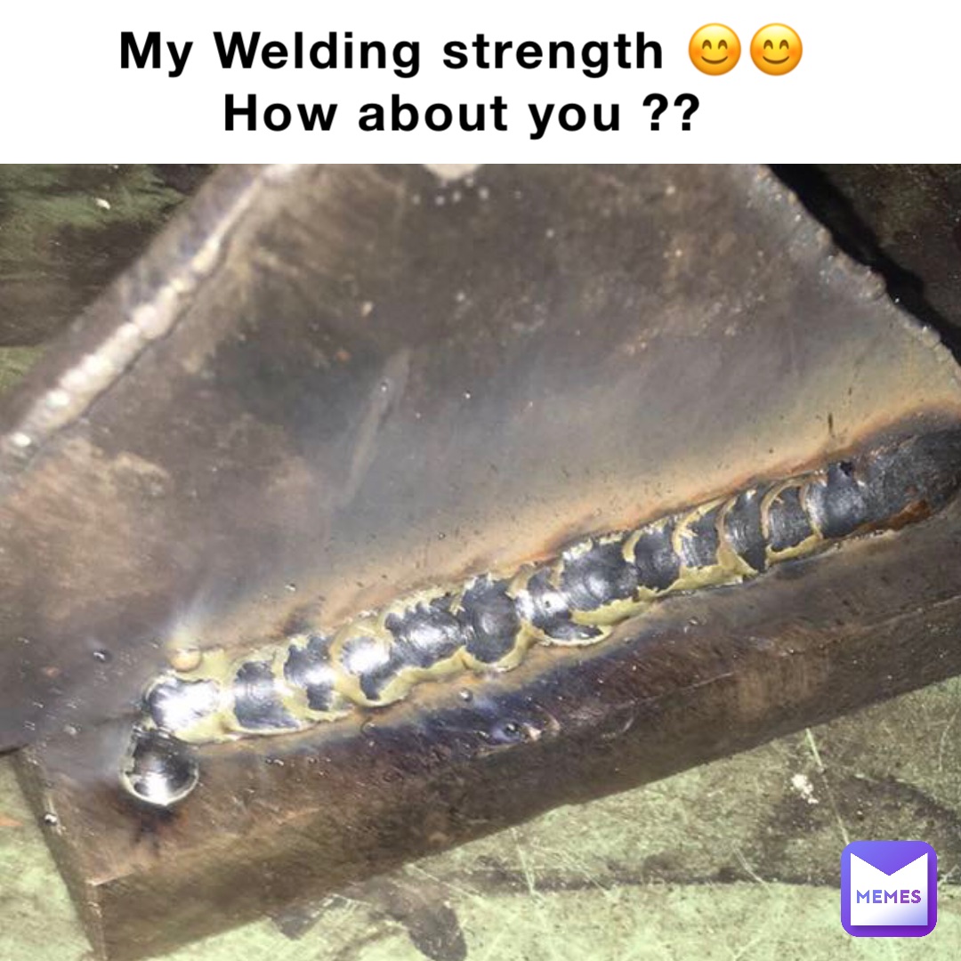 My Welding strength 😊😊
How about you ?? Double tap to edit