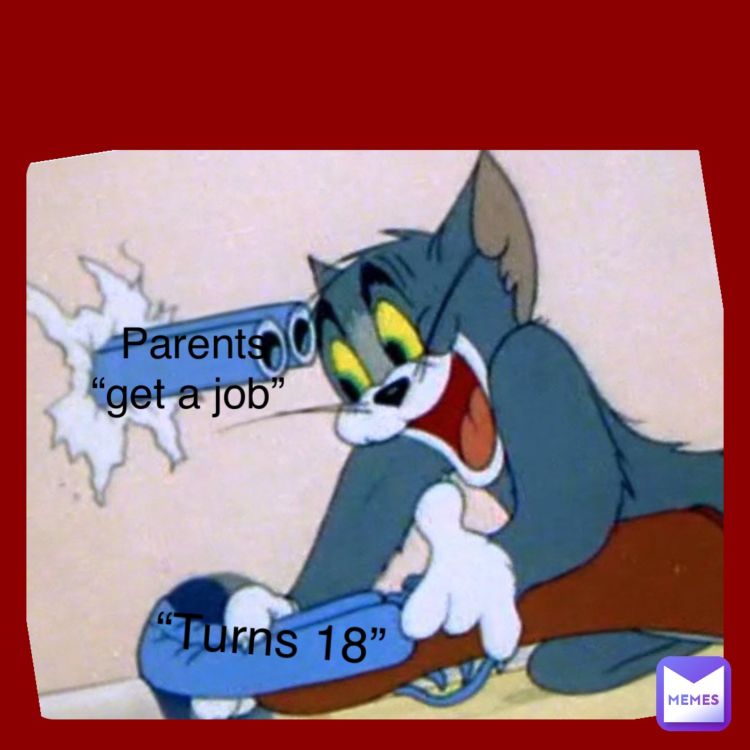 Double tap to edit “Turns 18” Parents “get a job”