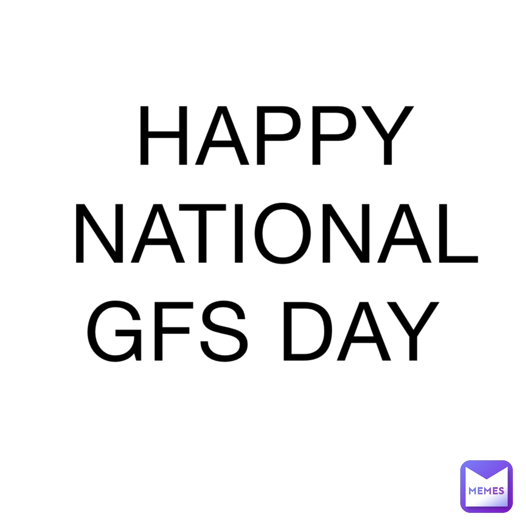 HAPPY NATIONAL GFS DAY