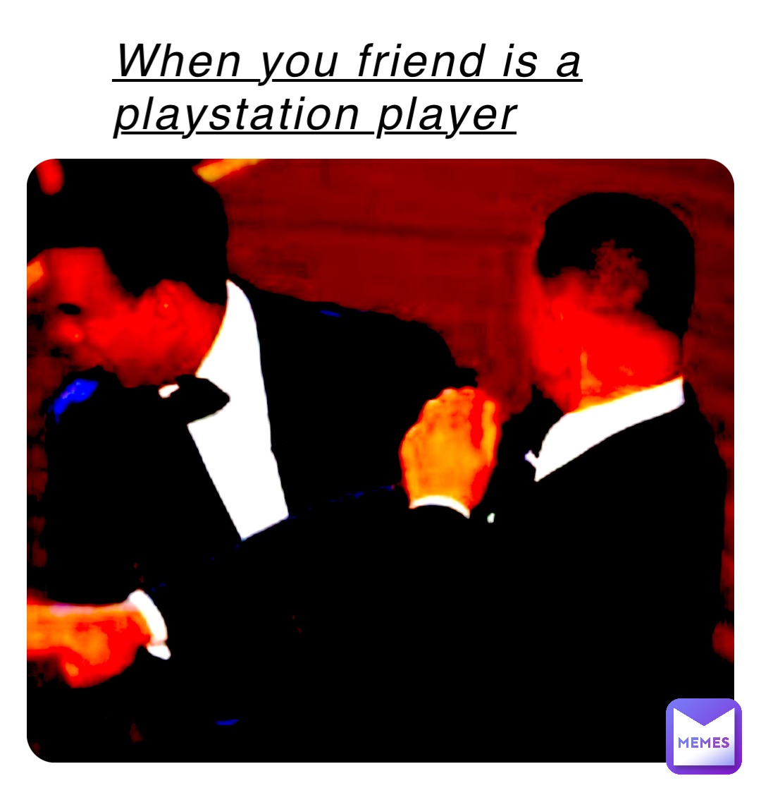 When you friend is a PlayStation player