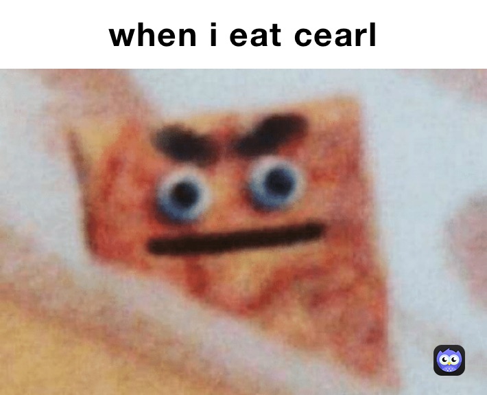 when i eat cearl