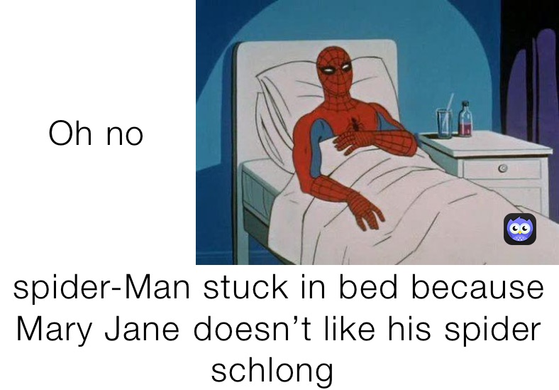 Oh no￼ spider-Man stuck in bed because Mary Jane￼ doesn’t like his spider schlong ￼