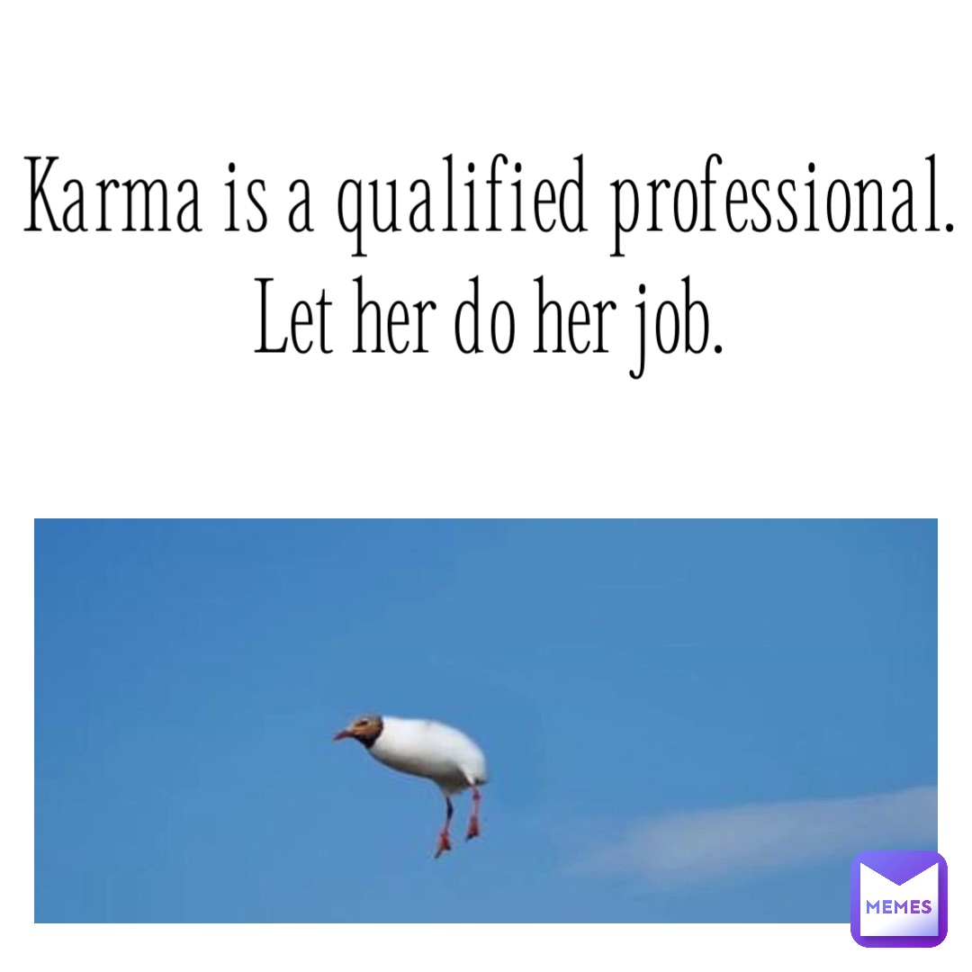 Karma is a qualified professional.  
Let her do her job.