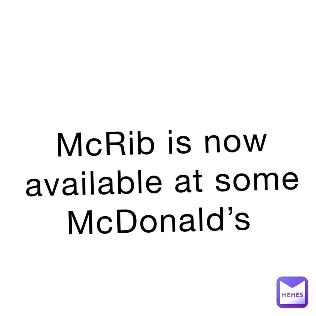 McRib is now available at some McDonald’s Pohatou Memes