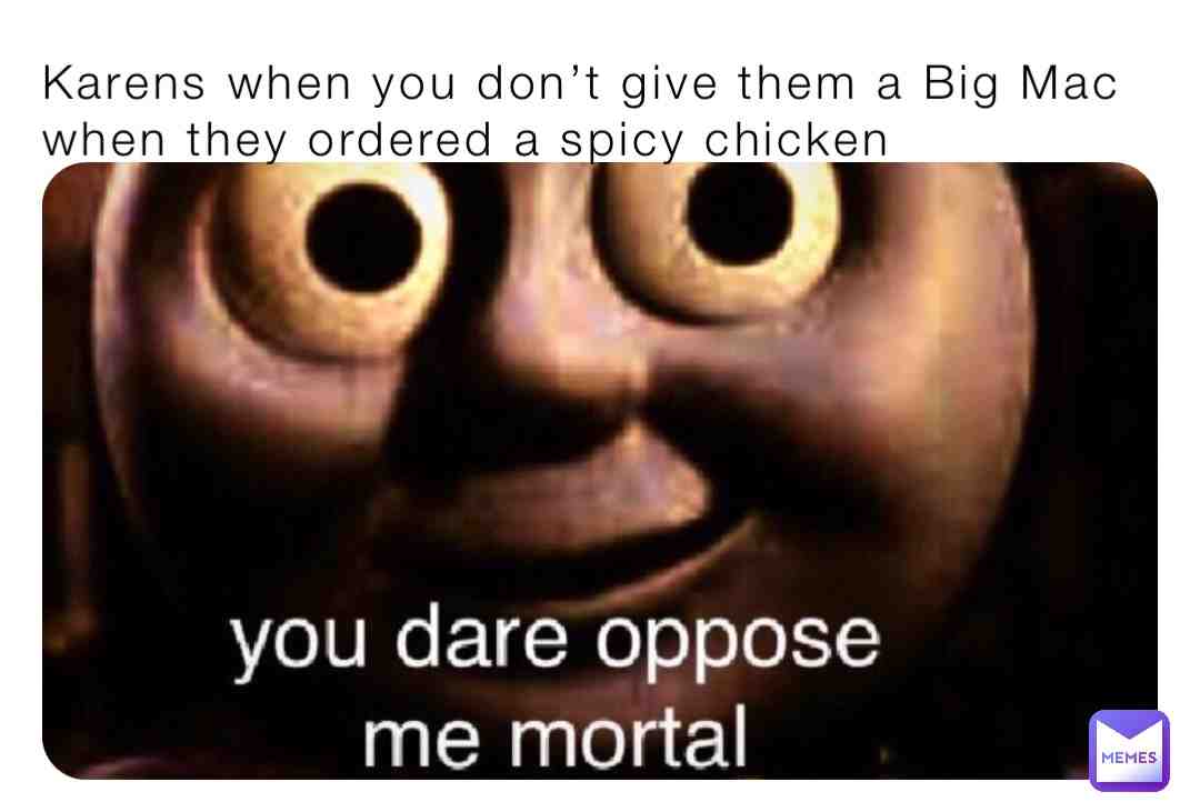 I sometimes wonder the mindset of Karens and how they believe this is normal