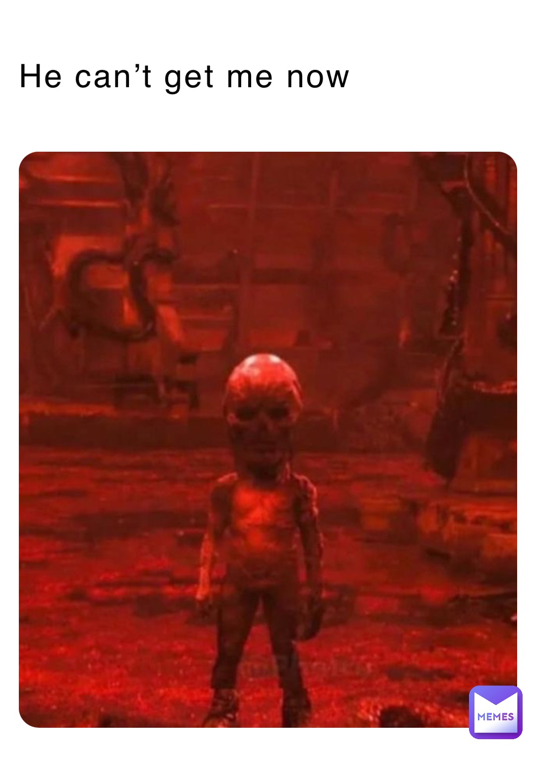 He can’t get me now