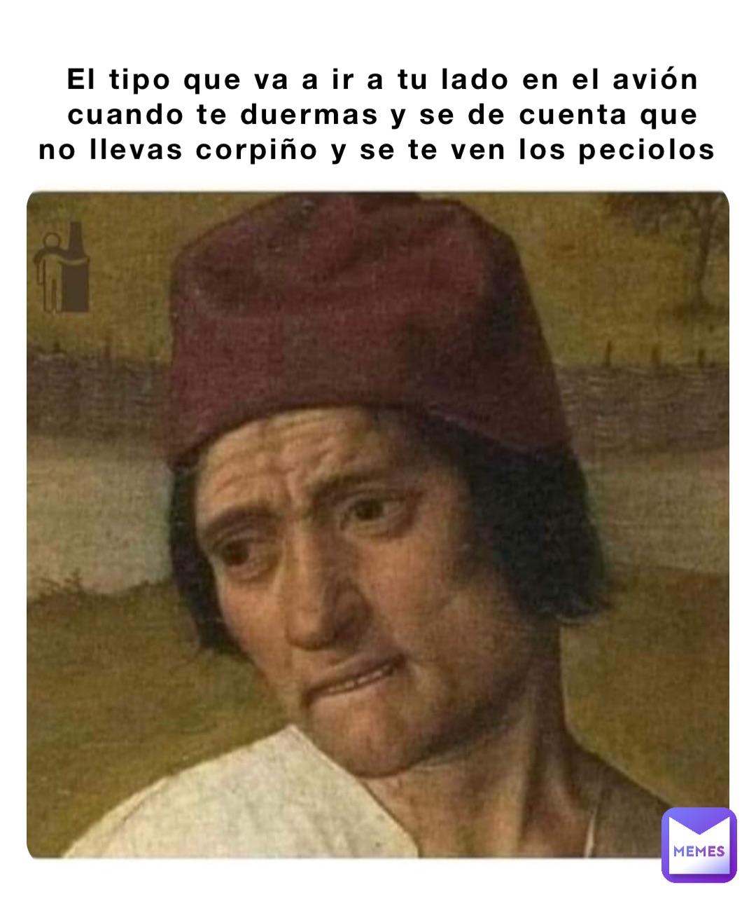 El tipo que va a ir a tu lado en el avión cuando te duermas y se de cuenta que no llevas corpiño y se te ven los peciolos