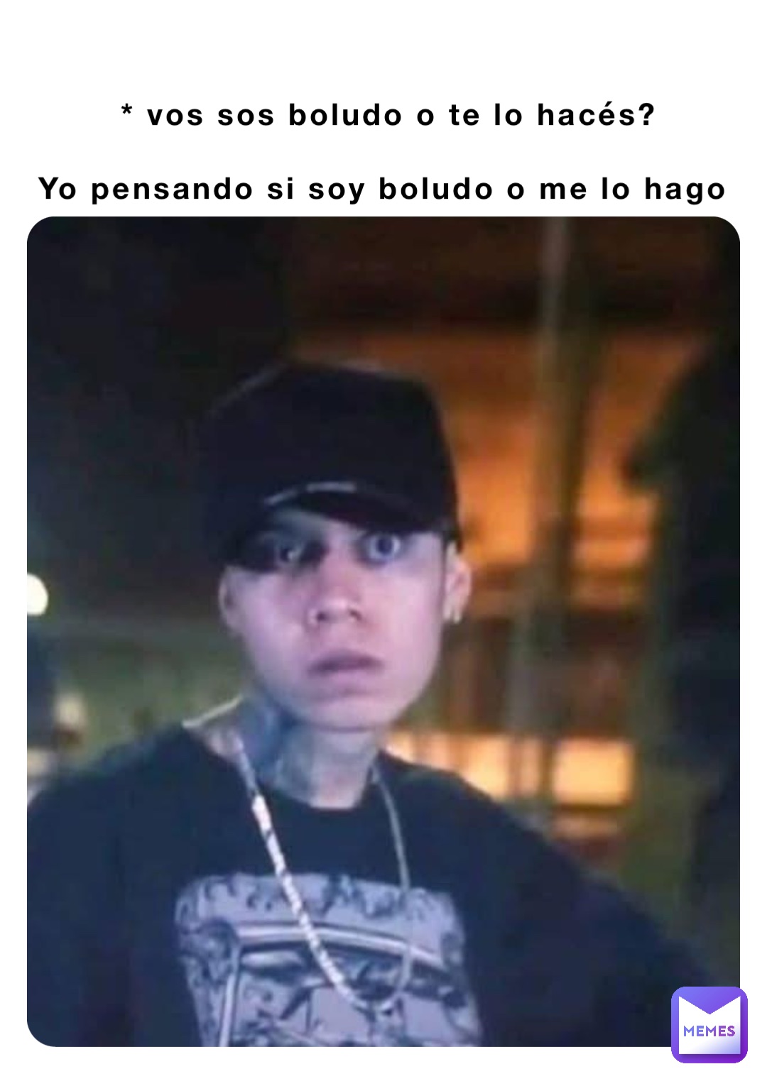 * vos sos boludo o te lo hacés? 

Yo pensando si soy boludo o me lo hago