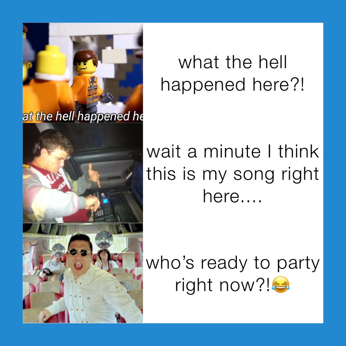 what the hell happened here?! wait a minute I think this is my song right here.... who’s ready to party right now?!😂