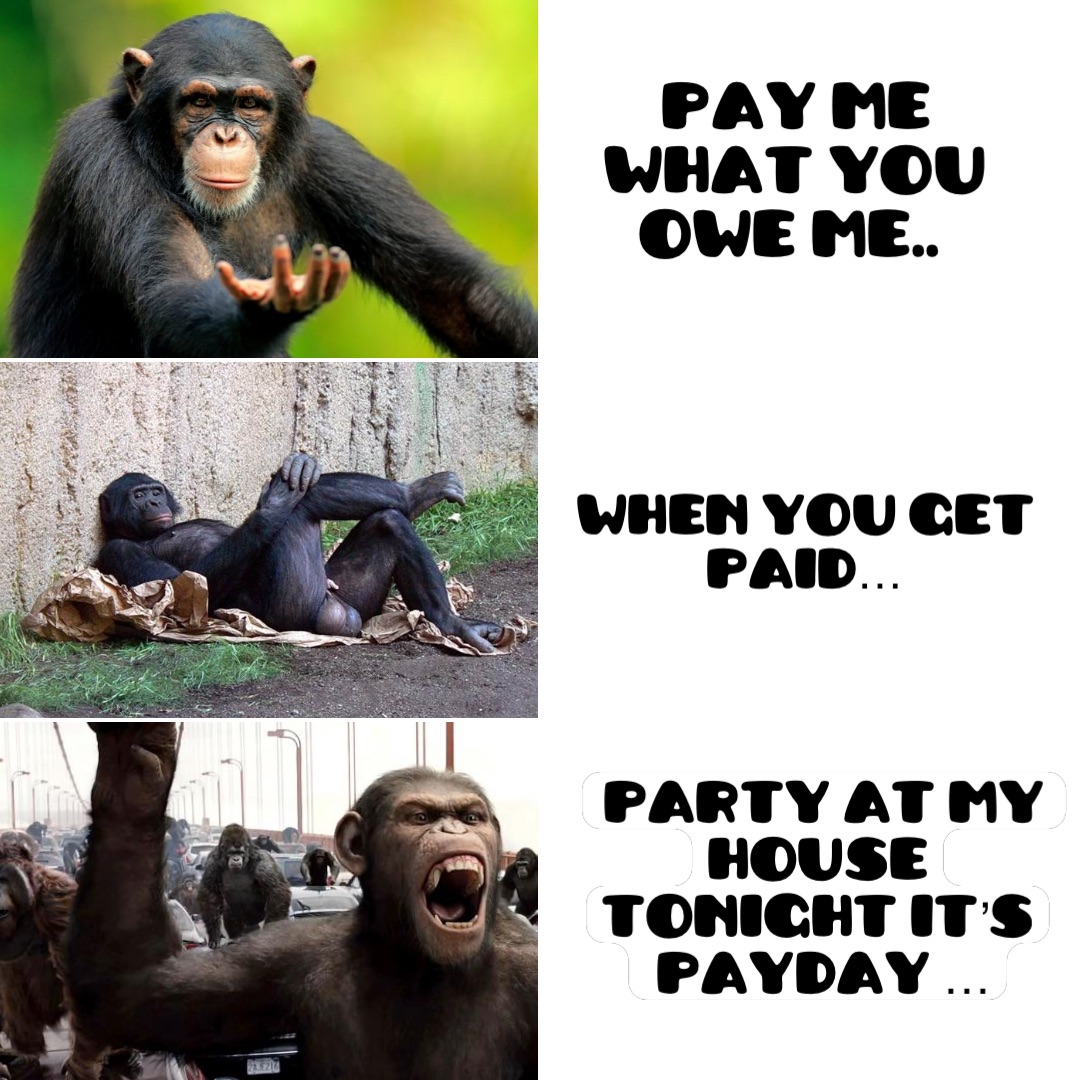 Pay me what you 
Owe me.. Double tap to edit Party at my house
Tonight it’s
 payday … When you get 
Paid…