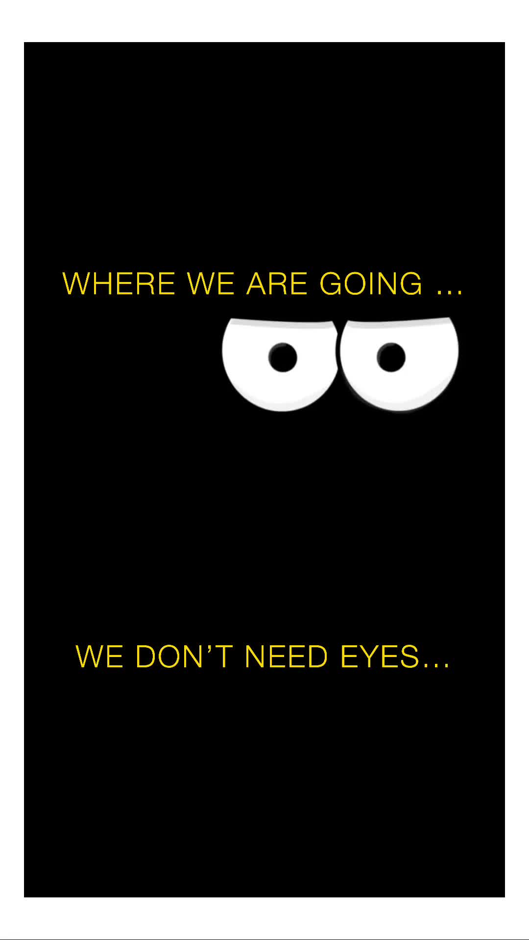 WHERE WE ARE GOING … WE DON’T NEED EYES… | @512huey | Memes