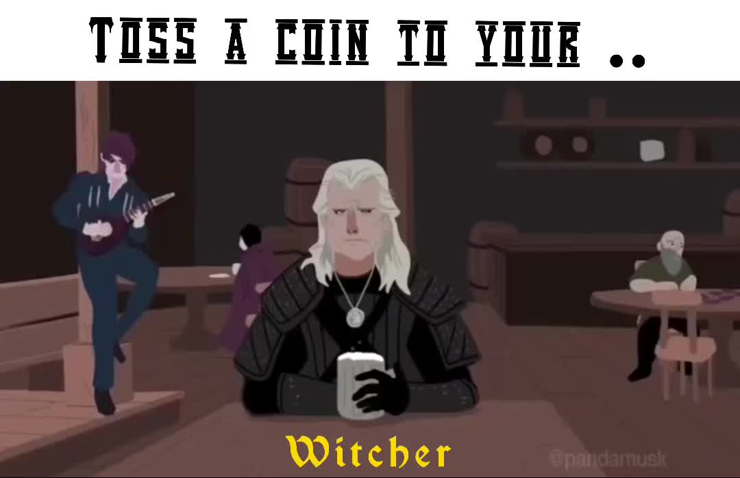 Toss a coin to your .. Witcher 512huey Memes