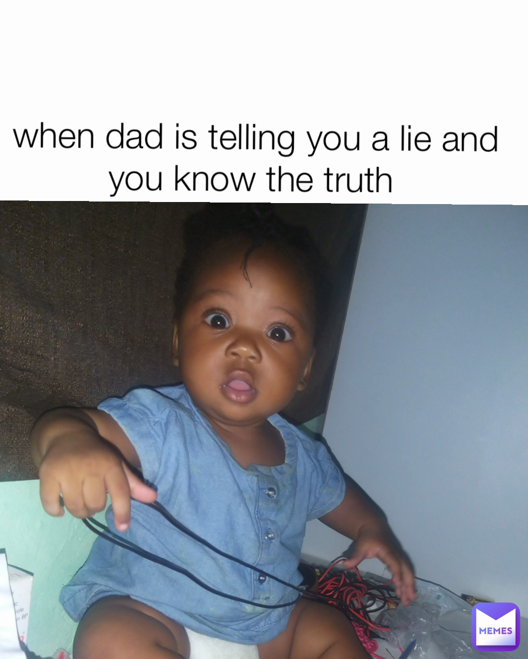 when dad is telling you a lie and you know the truth 