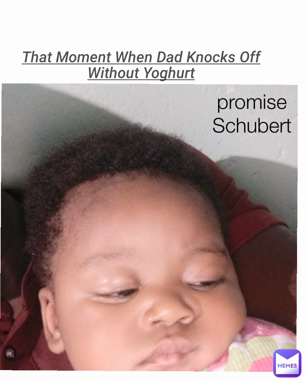 That Moment When Dad Knocks Off Without Yoghurt promise Schubert