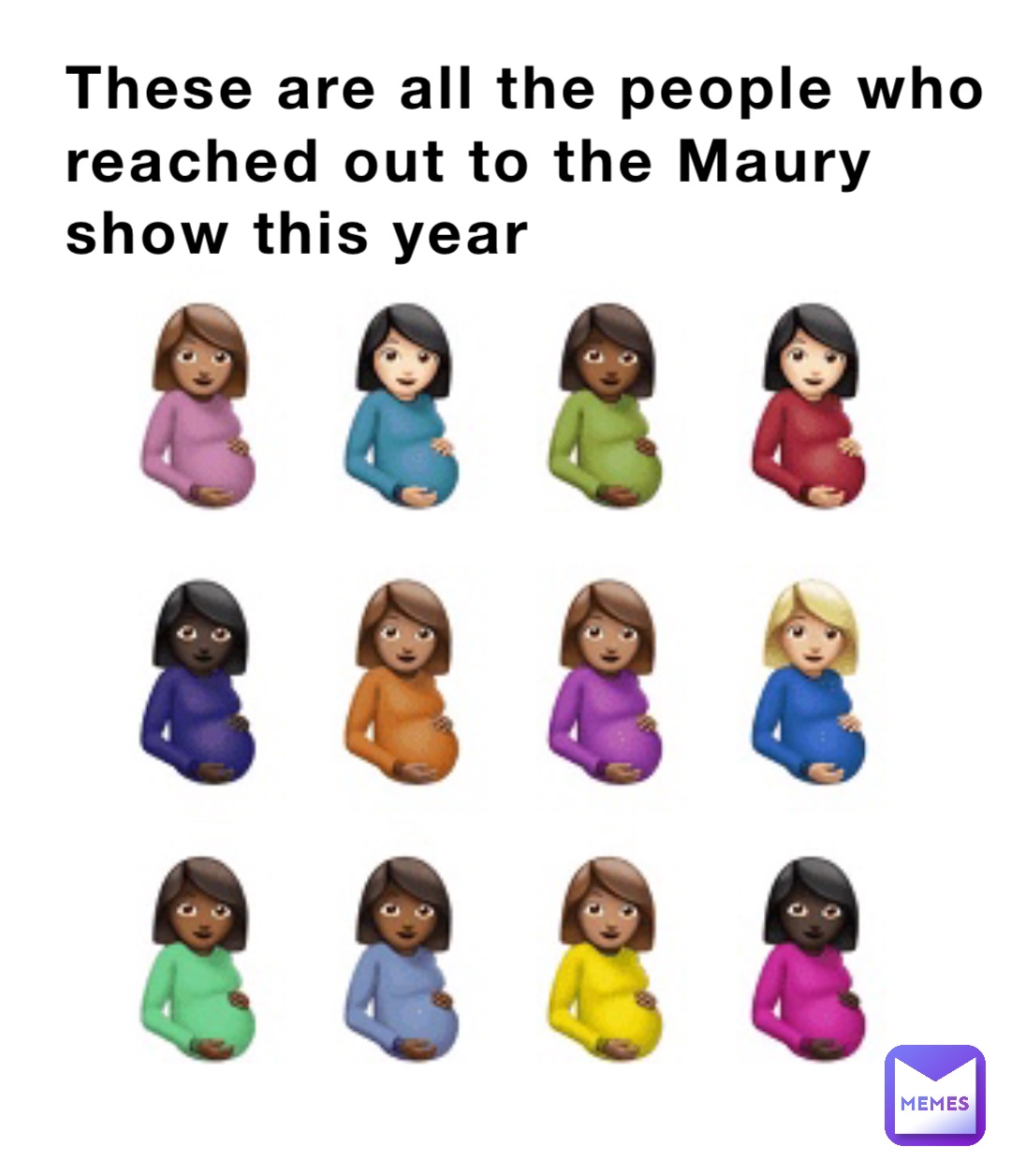These are all the people who reached out to the Maury show this year