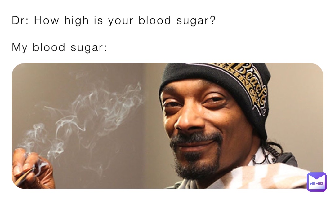 Dr: How high is your blood sugar?

My blood sugar:
