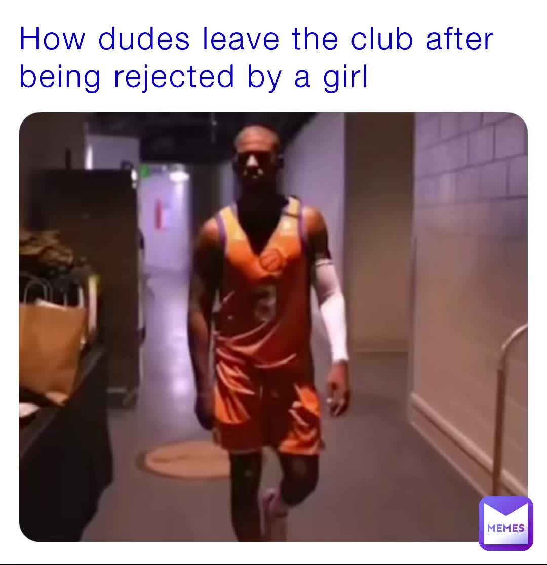 How Dudes Leave The Club After Being Rejected By A Girl Carlosjaimes Memes