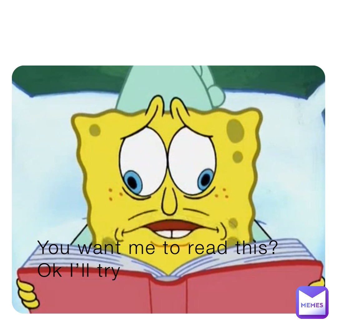 You want me to read this?
Ok I’ll try