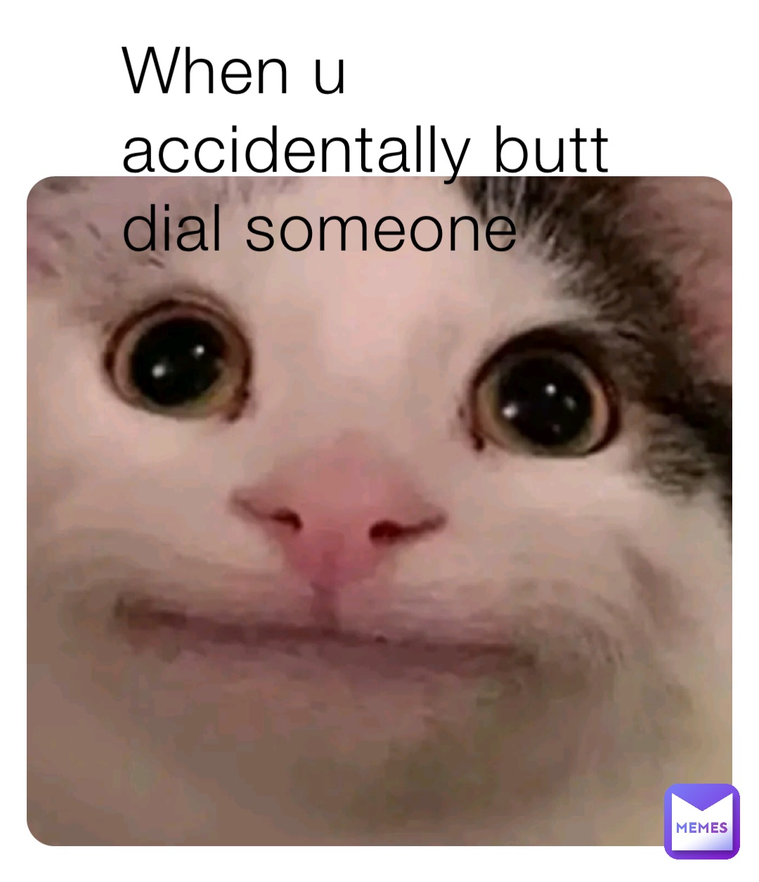 When u accidentally butt dial someone