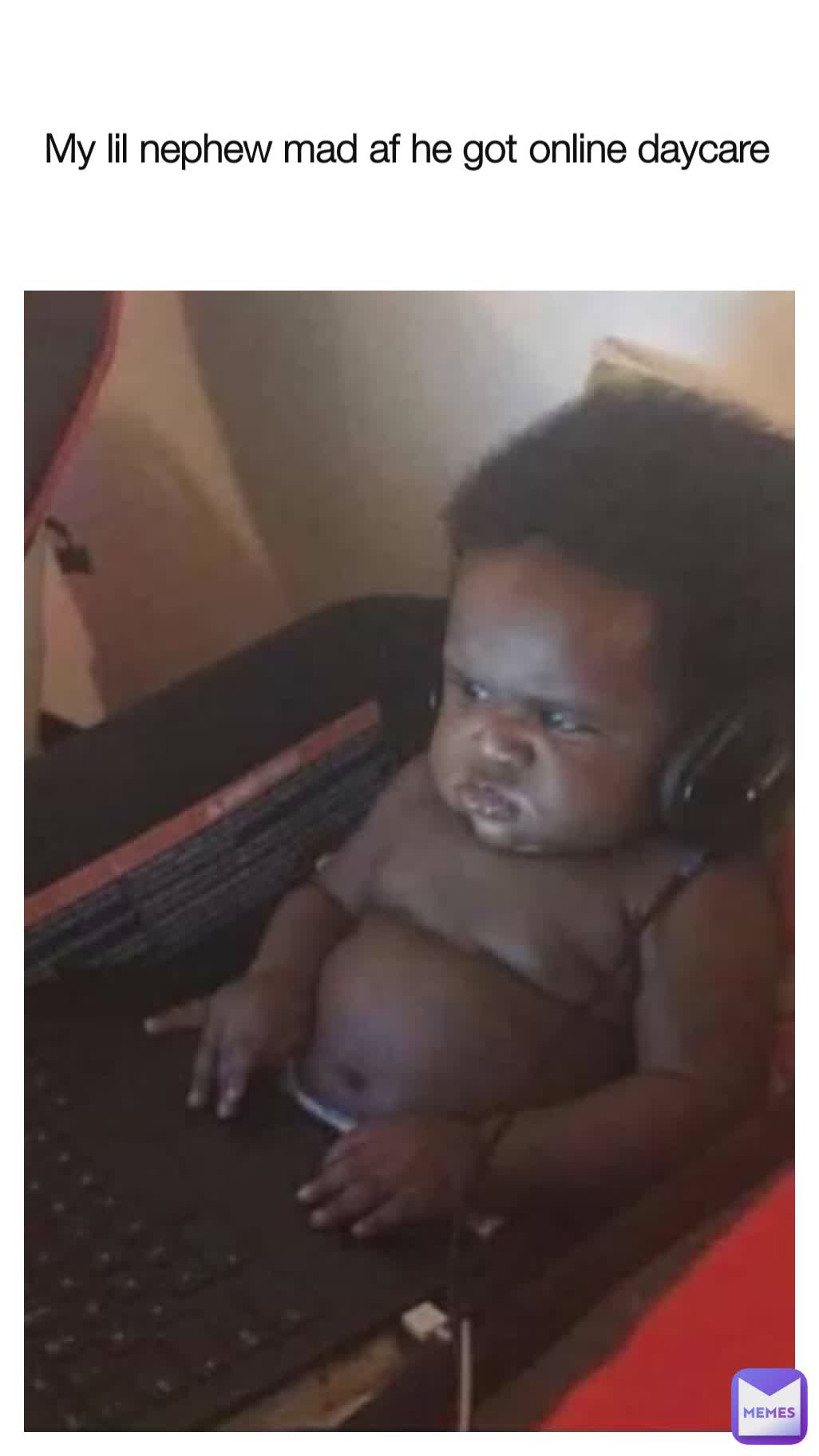 My lil nephew mad af he got online daycare