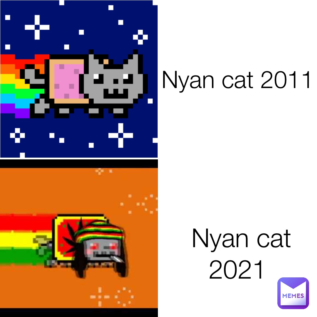 Nyan cat 2011 Nyan cat 2021