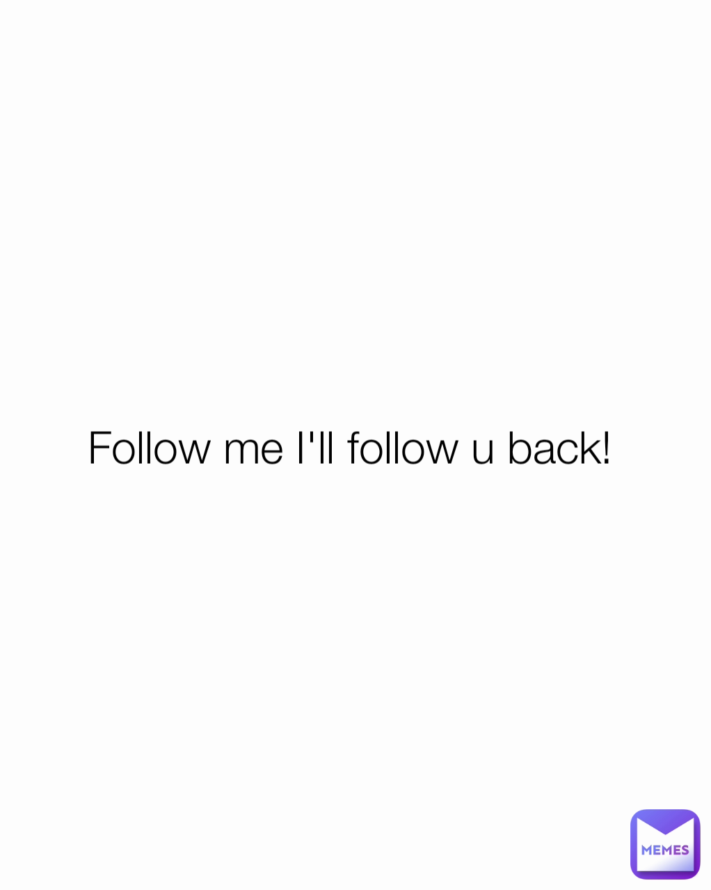 Follow me I'll follow u back! 