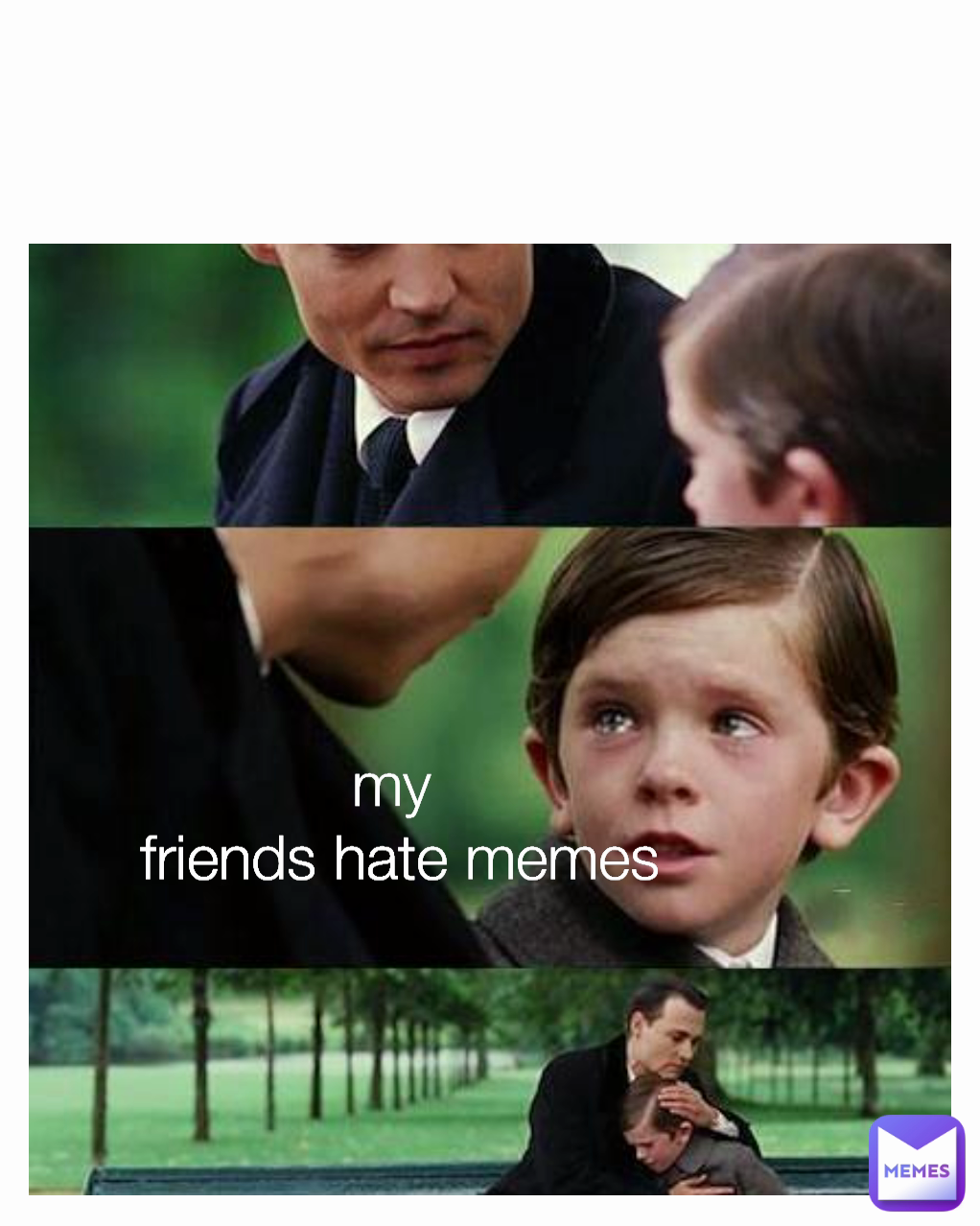 my 
friends hate memes