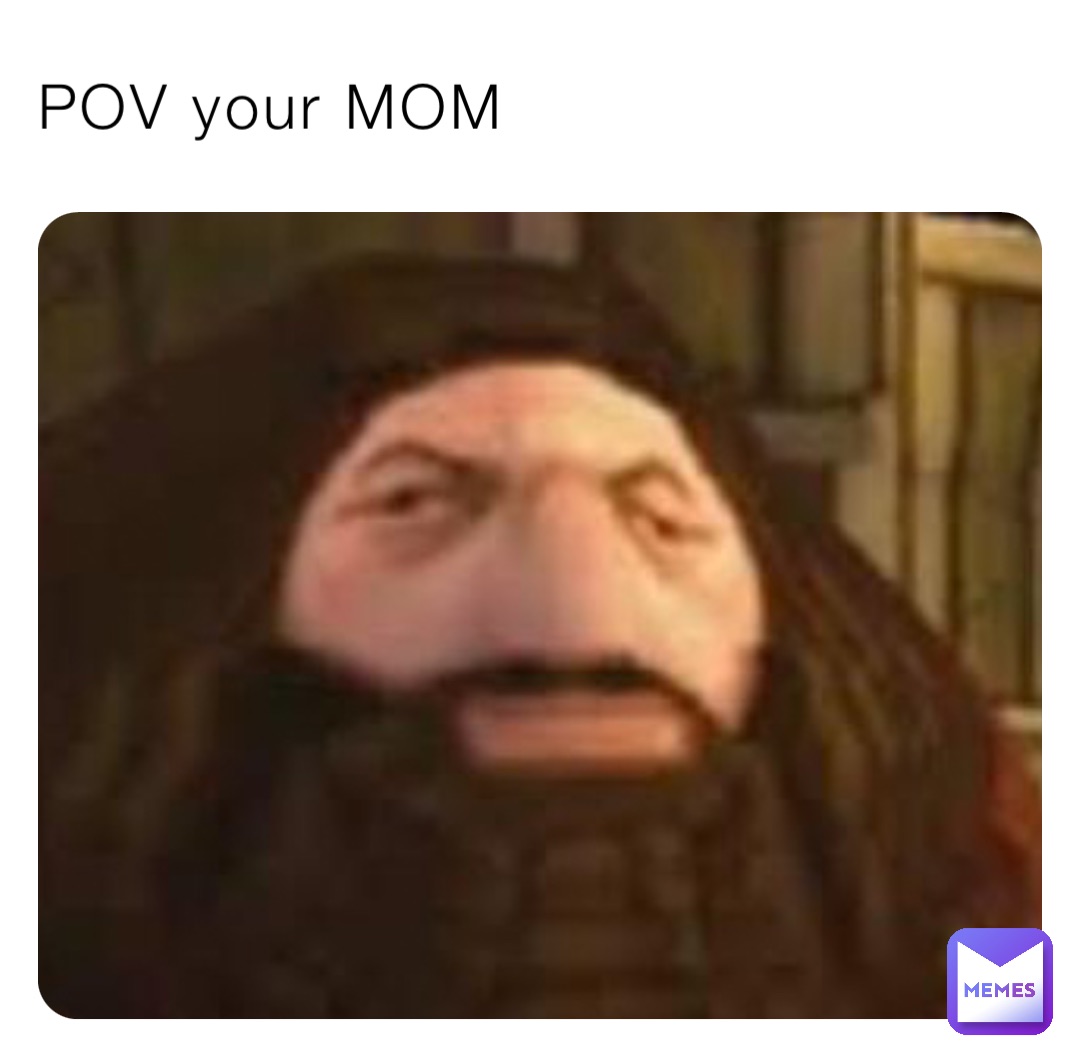 POV your MOM