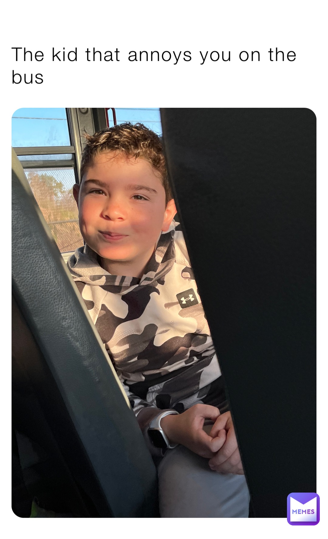 The kid that annoys you on the bus