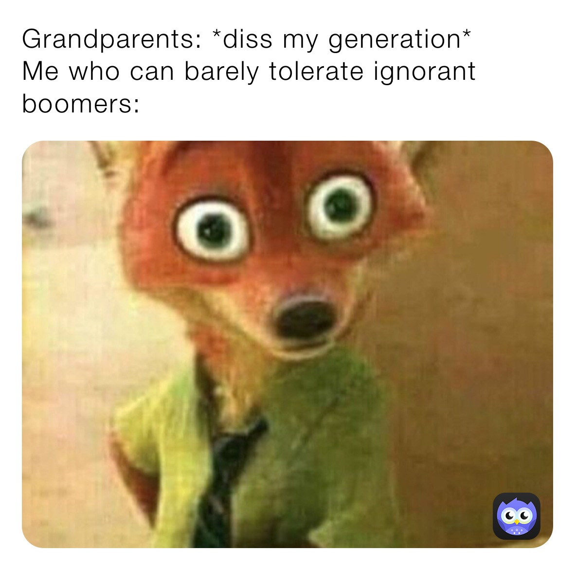 Grandparents: *diss my generation*
Me who can barely tolerate ignorant boomers: