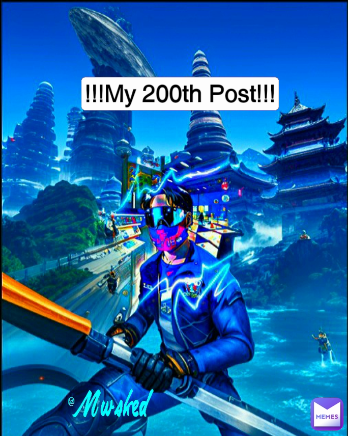 !!!My 200th Post!!! @Mwsked