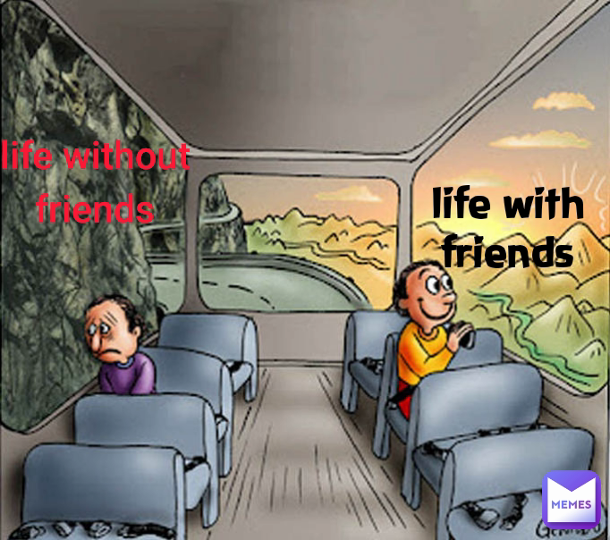 life without friends life with friends