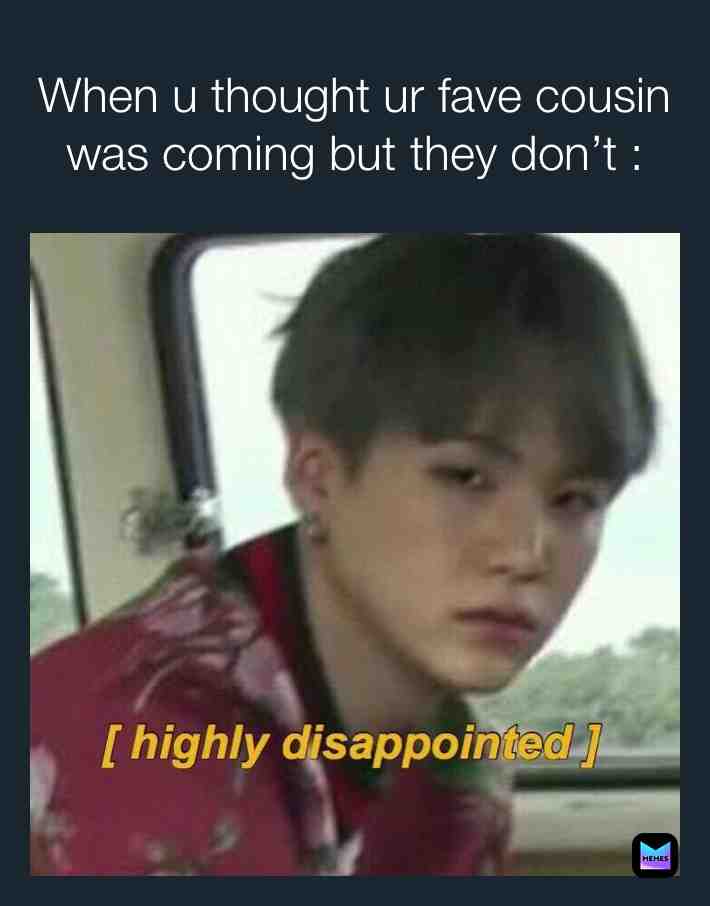 And instead their whole fam comes except them ๐คทโโ๏ธ ๐ #relatable #minyoongi #funny #meme #family