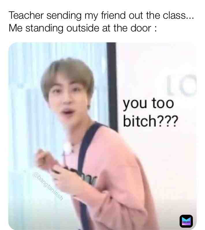 Istg ;) ๐ btw donโt forget to follow and check out all my other memes ๐ #meme #funny #bts #kimseokjin #Jin #bangtansonyeodan #relatable #friends #School #teachers #Lol