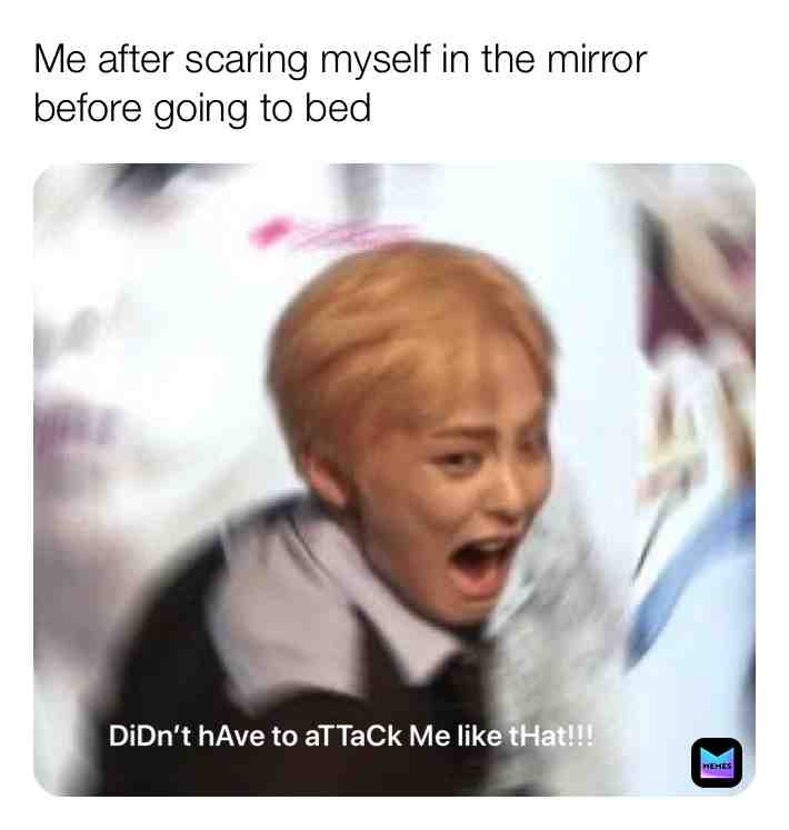 Or at 3am after waking up ๐ meme #funny #relatable #Exo #Kpop #Comedy #Horror
