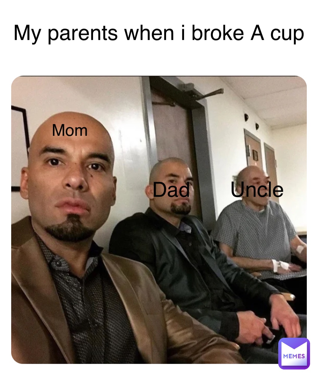 Double tap to edit My parents when i broke A cup Mom Dad Uncle