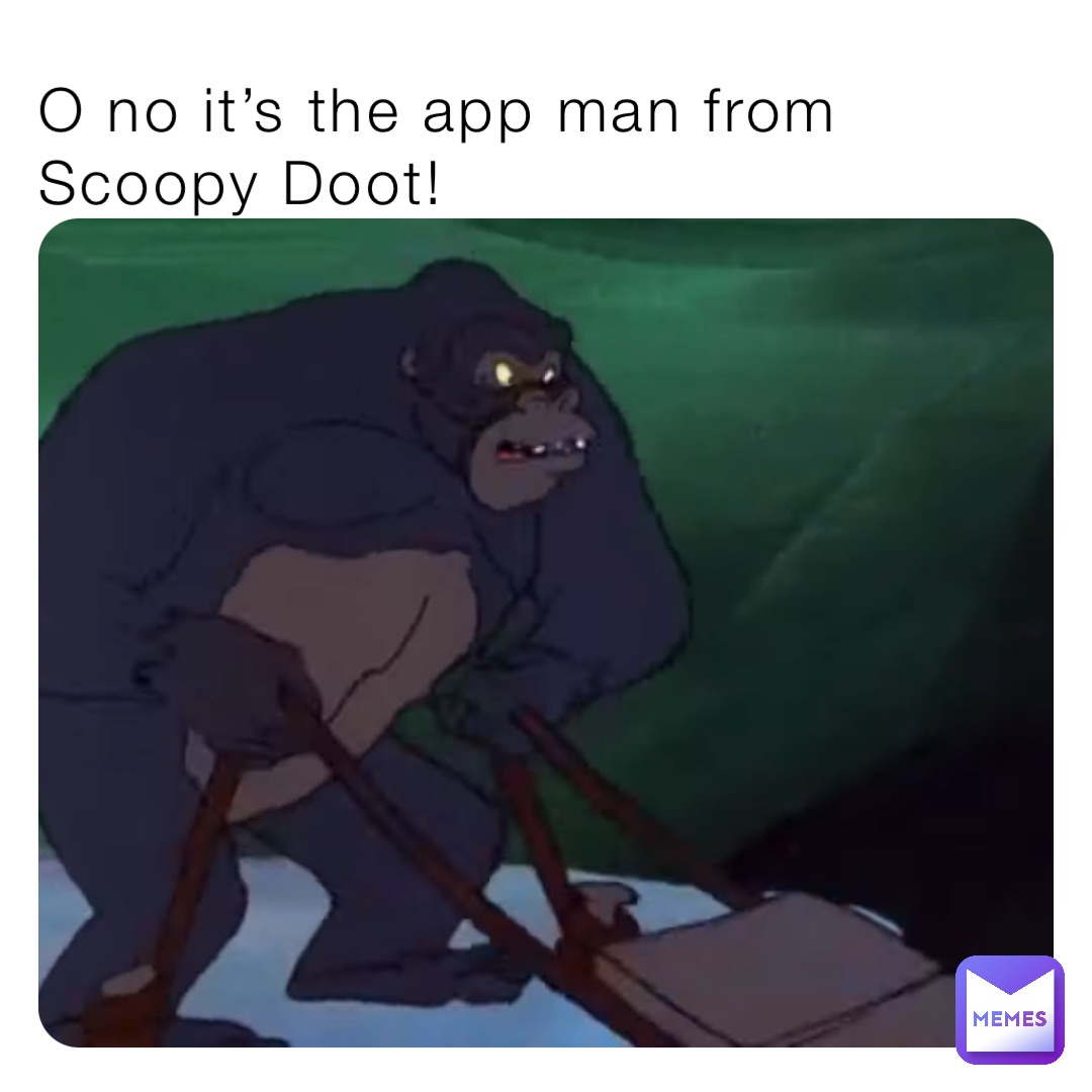 O no it’s the app man from Scoopy Doot!