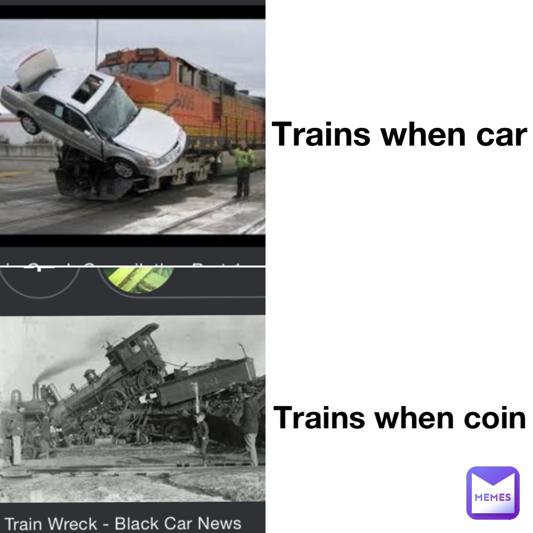 Trains when car Trains when coin