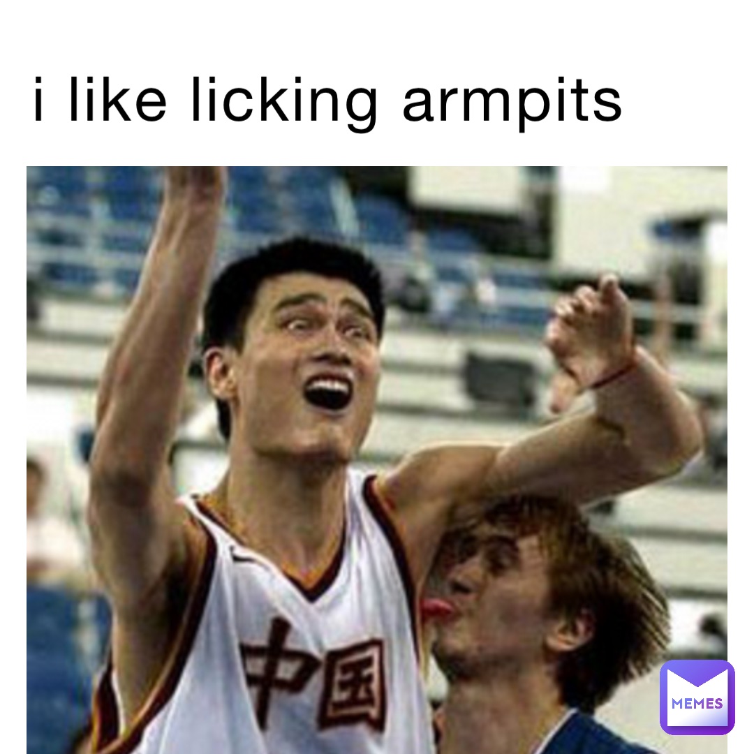 i like licking armpits