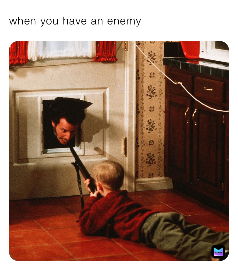 when you have an enemy