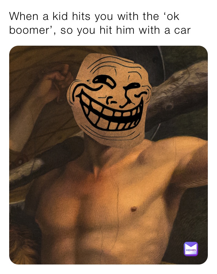 When a kid hits you with the ‘ok boomer’, so you hit him with a car