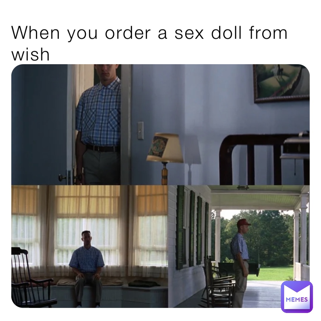 When you order a sex doll from wish fkurfeelings 00 Memes