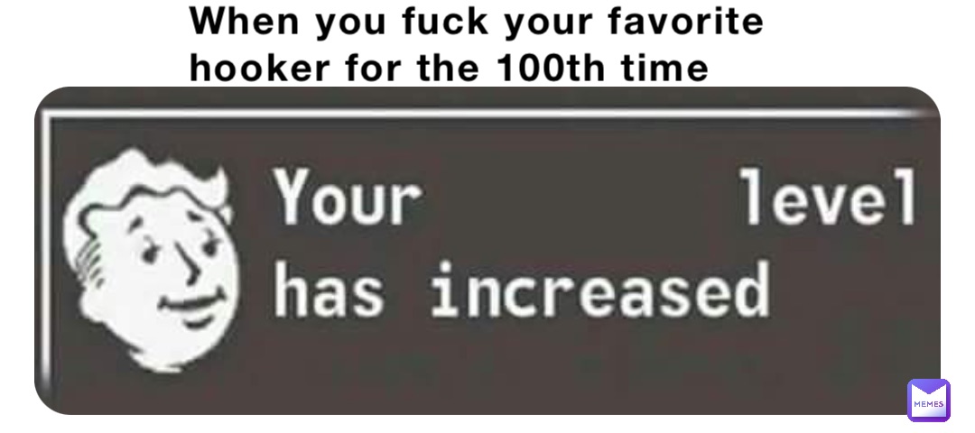 When you fuck your favorite hooker for the 100th time