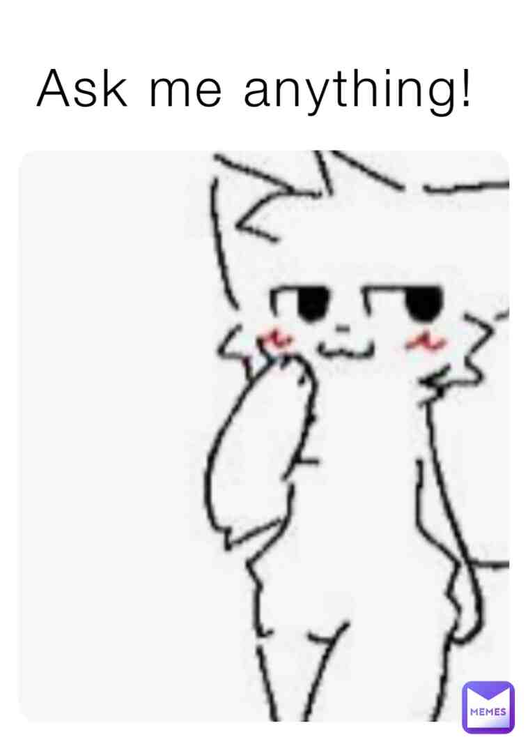 Ask me anything! :3