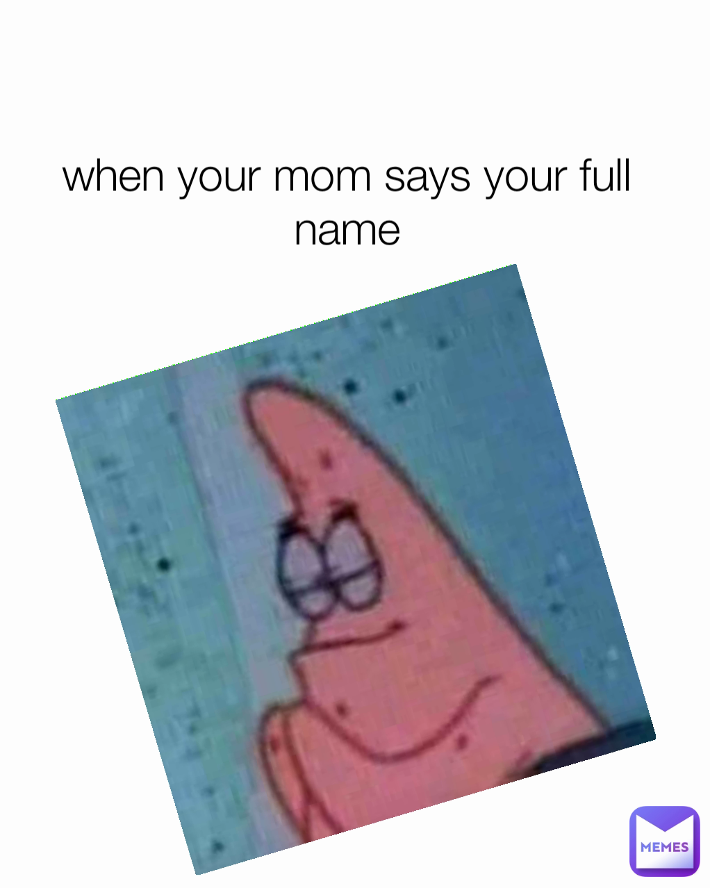 when-your-mom-says-your-full-name-lol-no-memes-here-memes